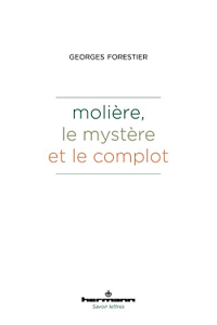 Molière, le mystère et le complot, par Georges Forestier