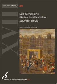 Jean-Philippe Van Aelbrouck, Les Comédiens itinérants à Bruxelles au XVIIIe siècle