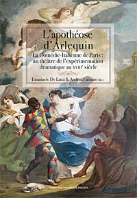 L'Apothéose d'Arlequin. La Comédie-Italienne de Paris : un théâtre de l'expérimentation dramatique au XVIIIe siècle, Emanuele De Luca et Andrea Fabiano dir.